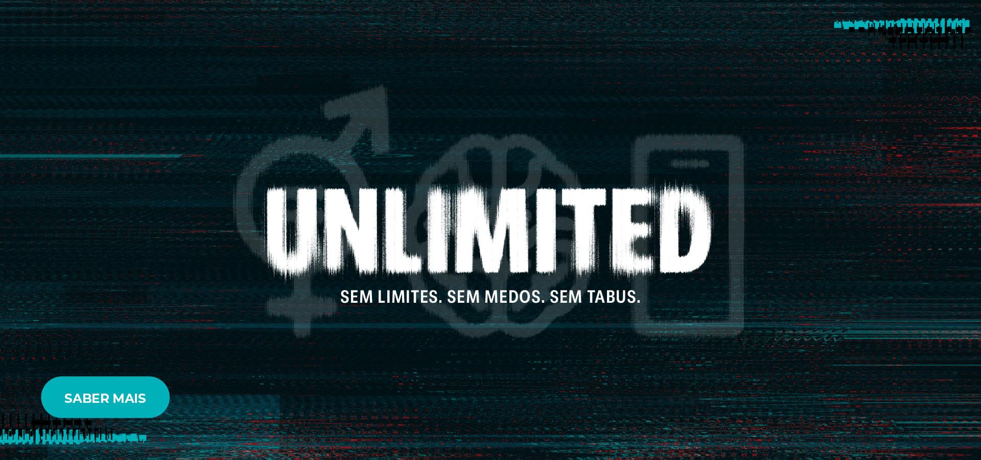 [UNLIMTED - SEM LIMITES. SEM MEDOS. SEM TABUS.]